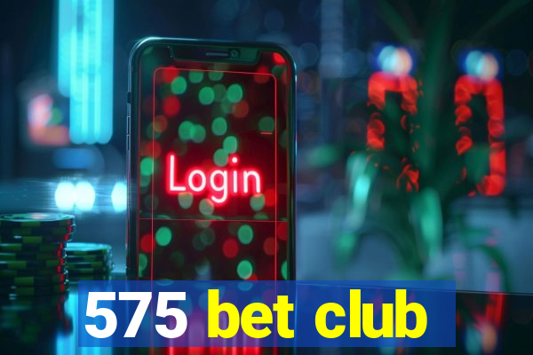 575 bet club